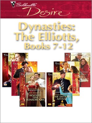 cover image of Dynasties: The Elliotts Miniseries: Under Deepest Cover\Marriage Terms\The Intern Affair\Forbidden Merger\The Expectant Executive\Beyond the Boardroom
